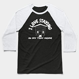 Tiny Home design.  I love staying in my tiny home. Baseball T-Shirt